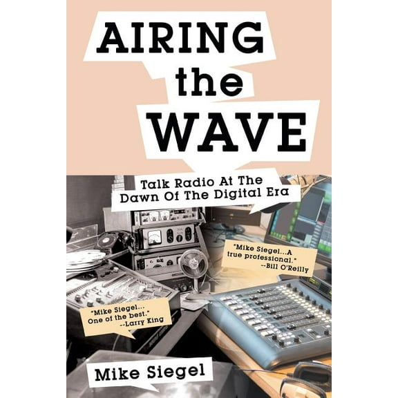Airing the Wave: Talk Radio At The Dawn Of The Digital Era, (Paperback)