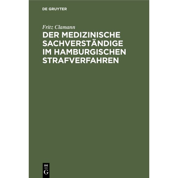 Der Medizinische SachverstÃ¤ndige Im Hamburgischen Strafverfahren: Ein Geschichtlicher Ãberblick Bis Zu Den Reformen Am A, (Hardcover)