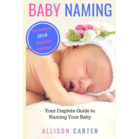Baby Naming: Your Complete Guide to Naming Your Baby (Paperback)