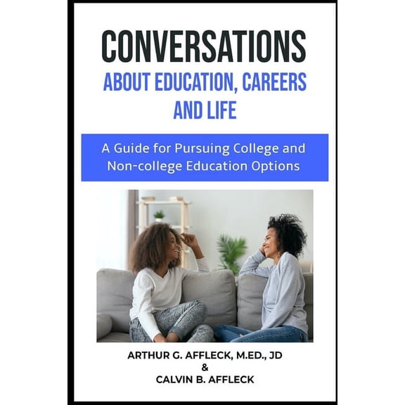 CONVERSATIONS About Education, Careers and Life: (A Guide for Pursuing College and Non-College Education Options), (Paperback)