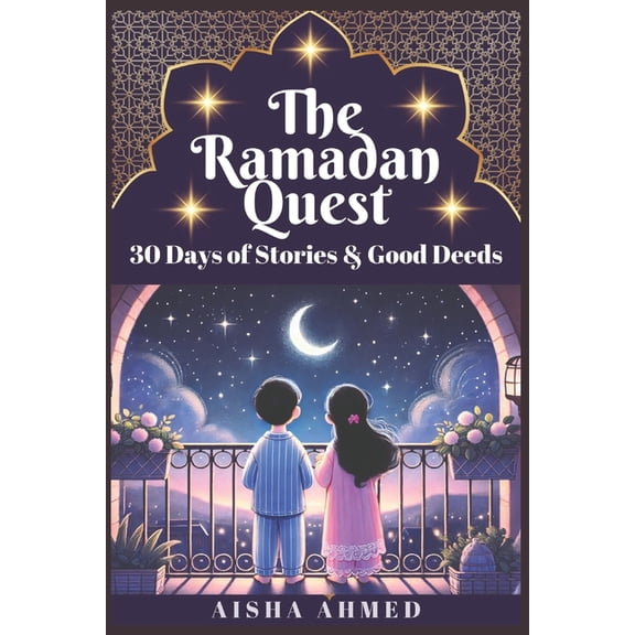 Ramadan The Ramadan Quest: 30 Days of Stories and Good Deeds, Book 1, (Paperback)