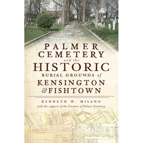 Landmarks Palmer Cemetery and the Historic Burial Grounds of Kensington & Fishtown, (Paperback)