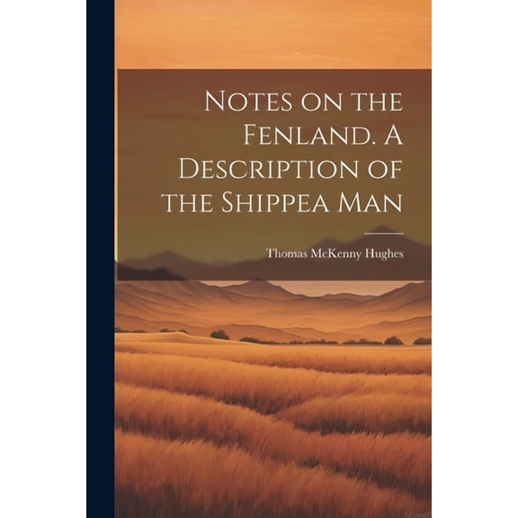 Notes on the Fenland. A Description of the Shippea Man (Paperback)