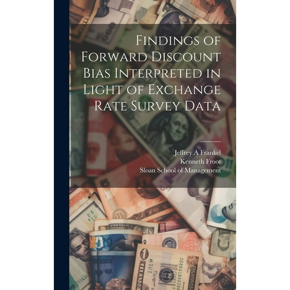 Findings of Forward Discount Bias Interpreted in Light of Exchange Rate Survey Data (Hardcover)