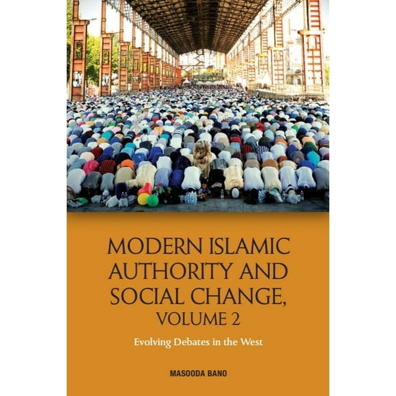 Modern Islamic Authority and Social Change, Volume 2: Evolving Debates in the West, (Paperback)
