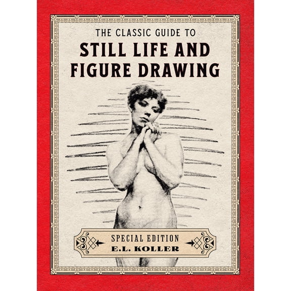 The Classic Guide to Still Life and Figure Drawing: Hardcover Special Edition