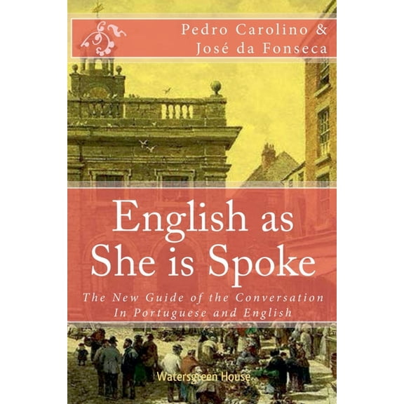 English as She is Spoke: The New Guide of the Conversation in Portuguese and English, (Paperback)