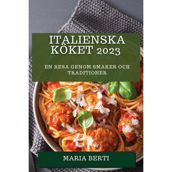 Italienska KÃ¶ket 2023: En resa genom smaker och traditioner, (Paperback)