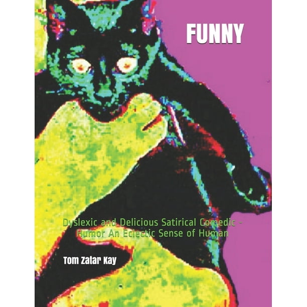 Funny: Dyslexic and Delicious Satirical Comedic - Humor An Eclectic Sense  of Human (Paperback) 