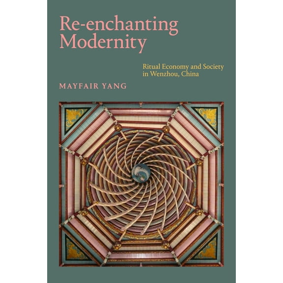 Re-enchanting Modernity: Ritual Economy and Society in Wenzhou, China, (Paperback)