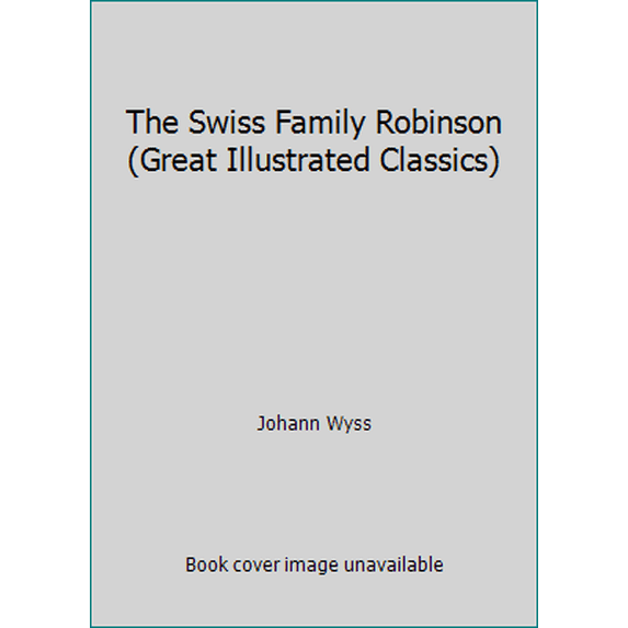 Pre-Owned The Swiss Family Robinson (Great Illustrated Classics) (Paperback) 1603400303 9781603400305