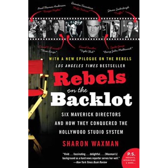 Pre-Owned Rebels on the Backlot: Six Maverick Directors and How They Conquered the Hollywood Studio System (Paperback) 0060540184 9780060540180