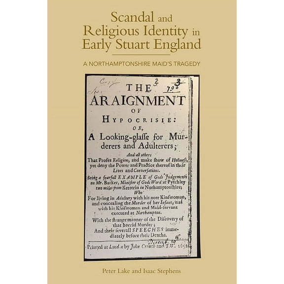 Studies in Modern British Religious Hist Scandal and Religious Identity in Early Stuart England: A Northamptonshire Maid's Tragedy, Book 32, (Hardcover)