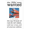 thumbnail image 1 of Pre-Owned The 1950s' Most Wanted: The Top 10 Book of Rock & Roll Rebels, Cold War Crises, and All American Oddities (Paperback) 1574887157 9781574887150, 1 of 1