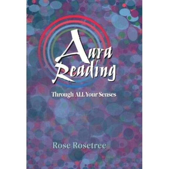 Pre-Owned Aura Reading Through All Your Senses: Celestial Perception Made Practical (Energy READING Skills for the Age of Awakening) (Paperback) 0965114546 9780965114547