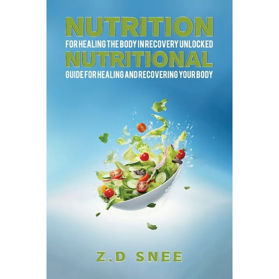 Nutrition for Healing the Body in Recovery Unlocked: Nutritional guide for Healing and Recovering your Body, (Paperback)