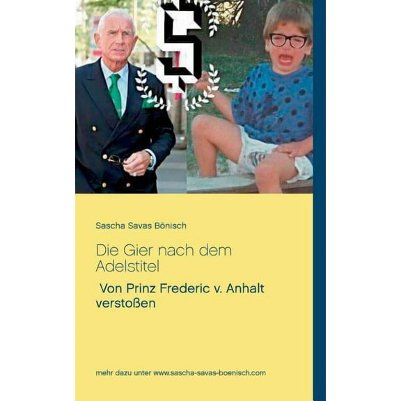 Die Gier nach dem Adelstitel: Von Prinz Frederic v. Anhalt verstoßen, (Paperback)