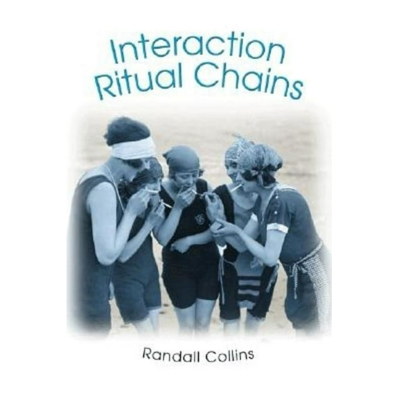 Princeton Studies in Cultural Sociology Interaction Ritual Chains, Book 22, (Paperback)