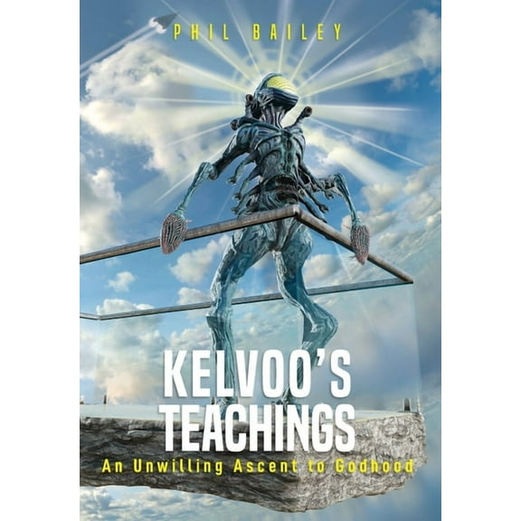 Kelvoo's Chronicles Kelvoo's Teachings: An Unwilling Ascent to Godhood, Book 3, (Hardcover)