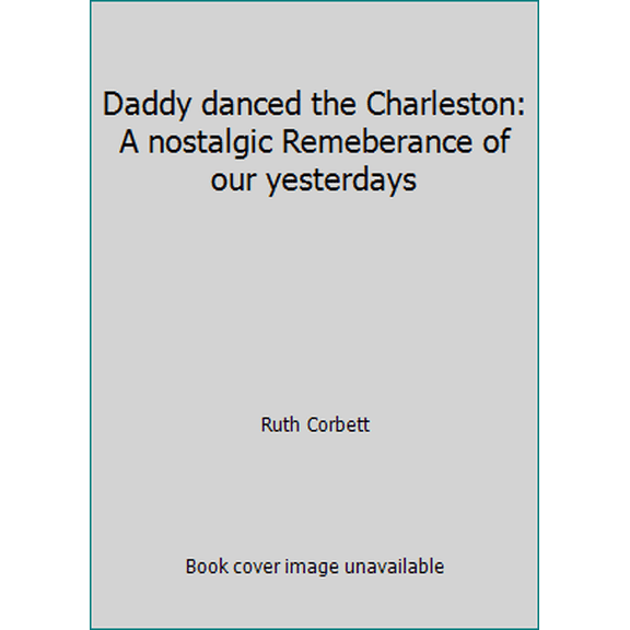 Pre-Owned Daddy danced the Charleston: A nostalgic Remeberance of our yesterdays (Hardcover) 0498073939 9780498073939