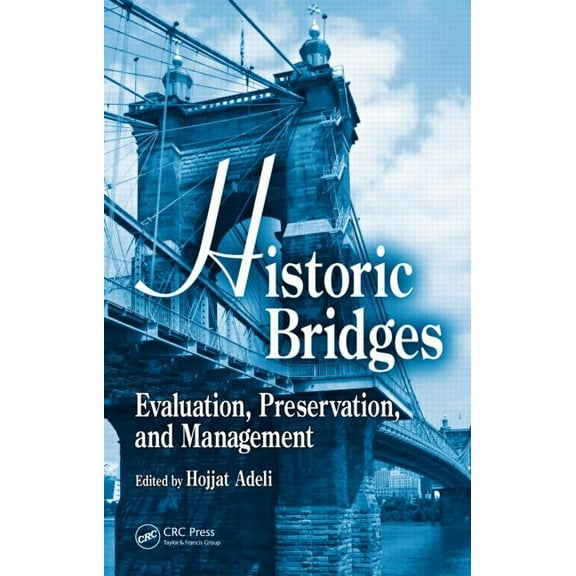 Historic Bridges: Evaluation, Preservation, and Management, (Hardcover)