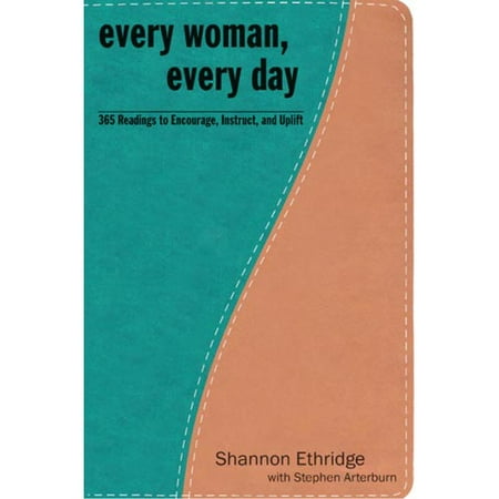 Every Woman, Every Day: 365 Readings To Encourage, Instruct, And Uplift