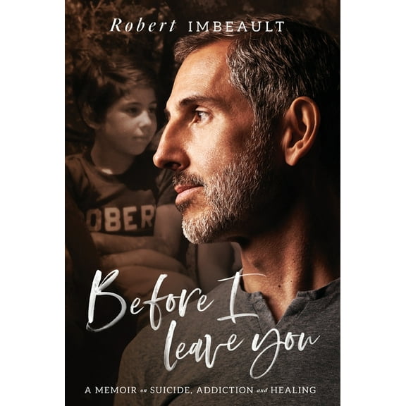 Before I Leave You: A Memoir on Suicide, Addiction and Healing, (Hardcover)
