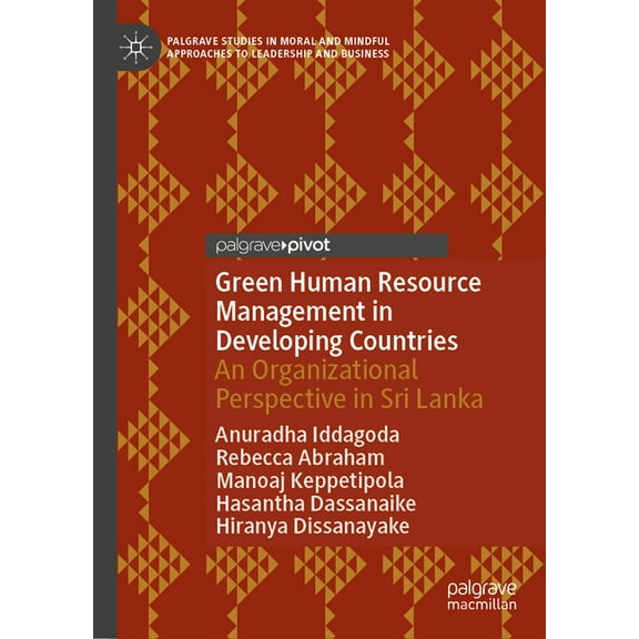 Palgrave Studies in Moral and Mindful Ap Green Human Resource Management in Developing Countries: An Organizational Perspective in Sri Lanka, (Hardcover)