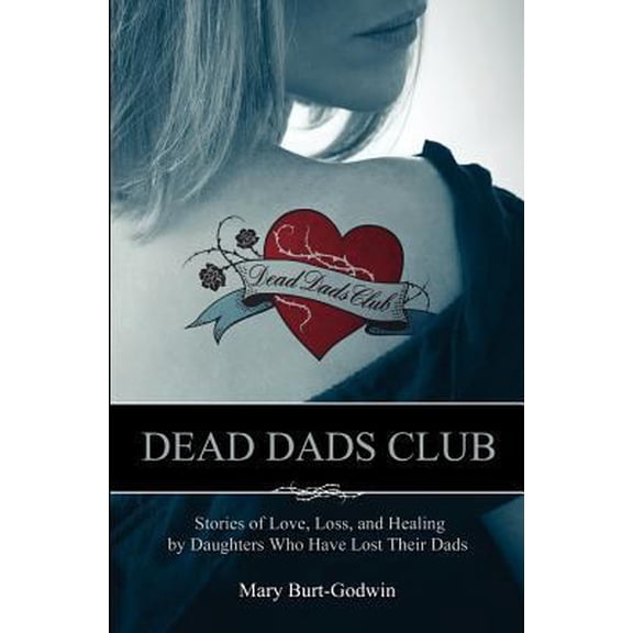Pre-Owned Dead Dads Club: Stories of Love, Loss, and Healing by Daughters Who Have Lost Their Dads (Paperback) 0615458149 9780615458144