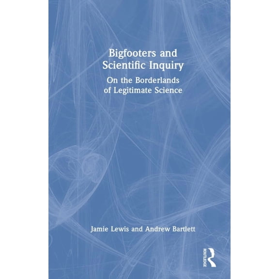 Bigfooters and Scientific Inquiry: On the Borderlands of Legitimate Science, (Hardcover)