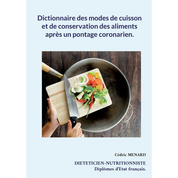 Dictionnaire des modes de cuisson et de conservation des aliments après un pontage coronarien. (Paperback)
