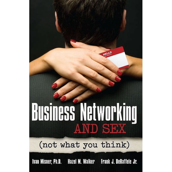 Business Networking and Sex: Not What You Think, (Paperback)