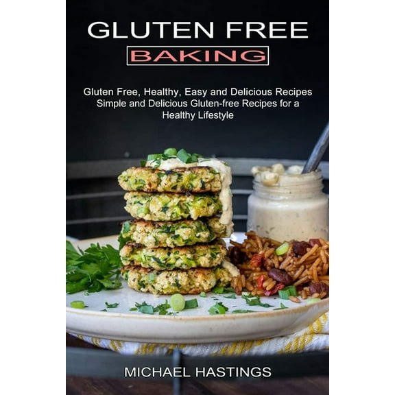Gluten Free Baking: Gluten Free, Healthy, Easy and Delicious Recipes (Simple and Delicious Gluten-free Recipes for a Hea, (Paperback)