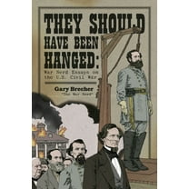 They Should Have Been Hanged: War Nerd Essays on the U.S. Civil War, (Paperback)