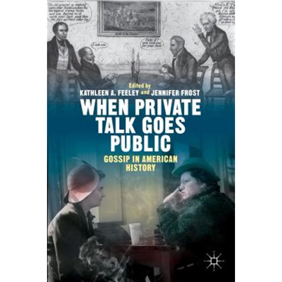 Pre-Owned When Private Talk Goes Public: Gossip in American History