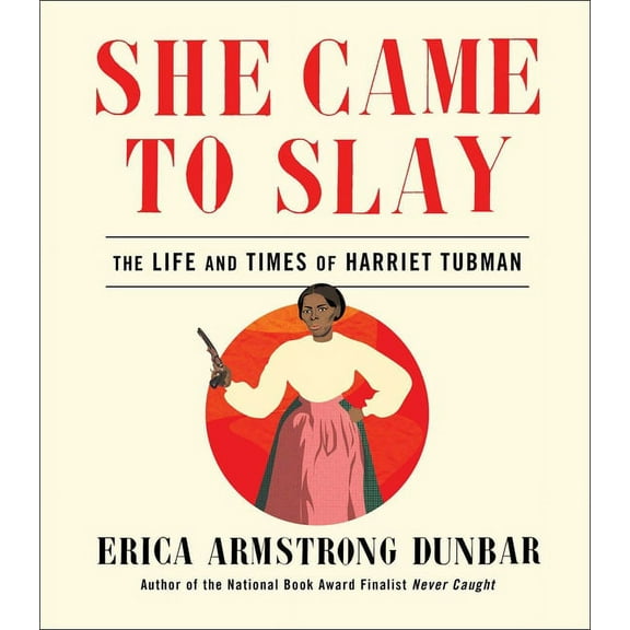 She Came to Slay: The Life and Times of Harriet Tubman, (Hardcover)