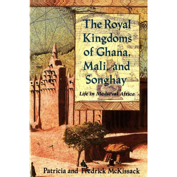 The Royal Kingdoms of Ghana, Mali, and Songhay: Life in Medieval Africa, (Paperback)