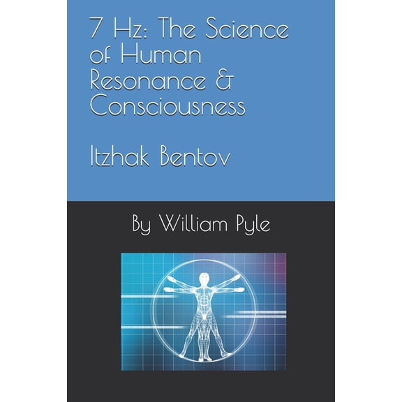 The Itzhak Bentov 7 Hz: The Science of Human Resonance & Consciousness Itzhak Bentov, Book 5, (Paperback)