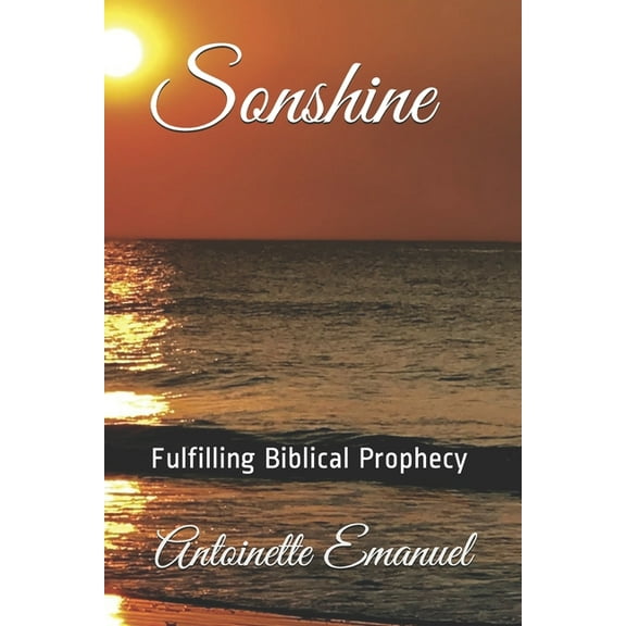 Fulfilling Biblical Prophecy Sonshine: Fulfilling Biblical Prophecy, Book 1, (Paperback)