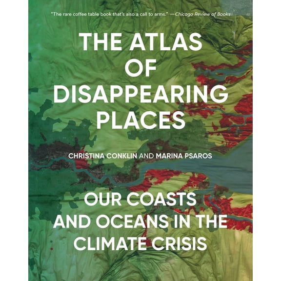 The Atlas of Disappearing Places: Our Coasts and Oceans in the Climate Crisis, (Paperback)