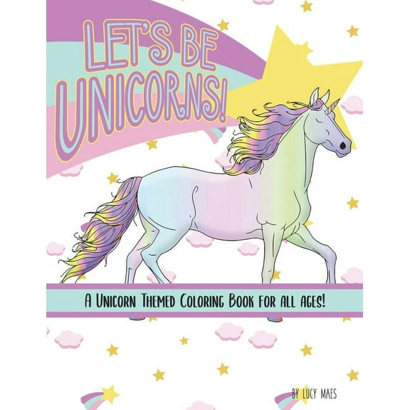 Let's Be Unicorns! Coloring Book: A Unicorn Themed Coloring Book for All Ages, (Paperback)