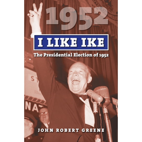 American Presidential Elections I Like Ike: The Presidential Election of 1952, (Hardcover)