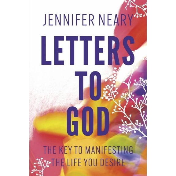 Letters to God : The Key to Manifesting the Life You Desire (Paperback)