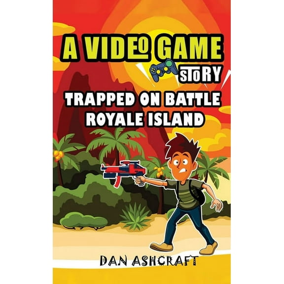 A Video Game Story A Video Game Story: Trapped On Battle Royale Island (Video Game Novels For Kids), Book 2, (Hardcover)