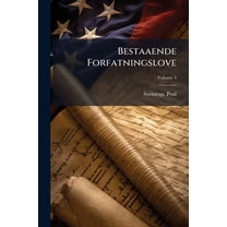 Bestaaende Forfatningslove : Valglove og Forretningsordener i forskjellige Lande; Volume 3 (Paperback)