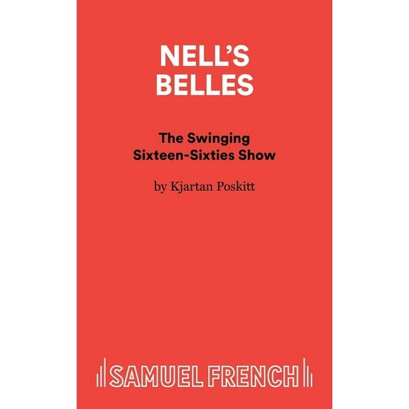 French's Acting Edition S Nell's Belles - The Swinging Sixteen-Sixties Show, (Paperback)