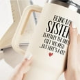 thumbnail image 2 of Sister Birthday Gifts, Mothers Day Gifts for Sisters - 40oz Tumbler with Handle (Cream) - Birthday Gift for Sisters Christmas - Being My Sister is the Only Gift You Need, 2 of 6