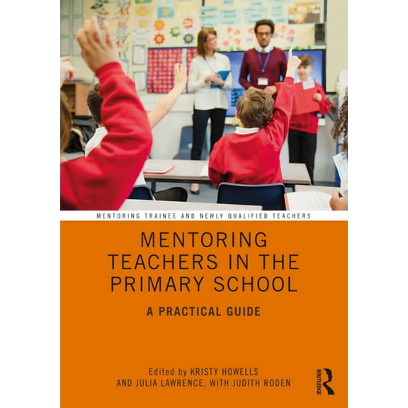 Mentoring Trainee and Early Career Teachers: Mentoring Teachers in the Primary School: A Practical Guide (Paperback)