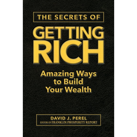 The Secrets of Getting Rich: Amazing Ways to Build Your Wealth, (Hardcover)