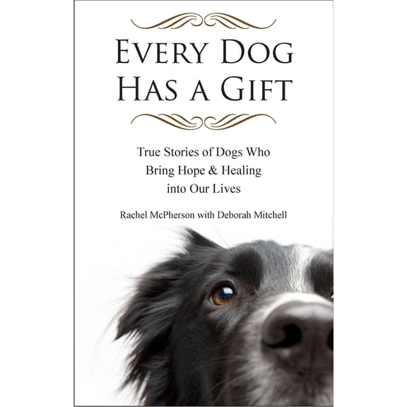 Every Dog Has a Gift: True Stories of Dogs Who Bring Hope & Healing into Our Lives, (Paperback)